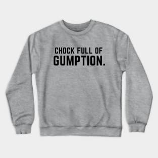 Chock full of gumption- an old saying design Crewneck Sweatshirt